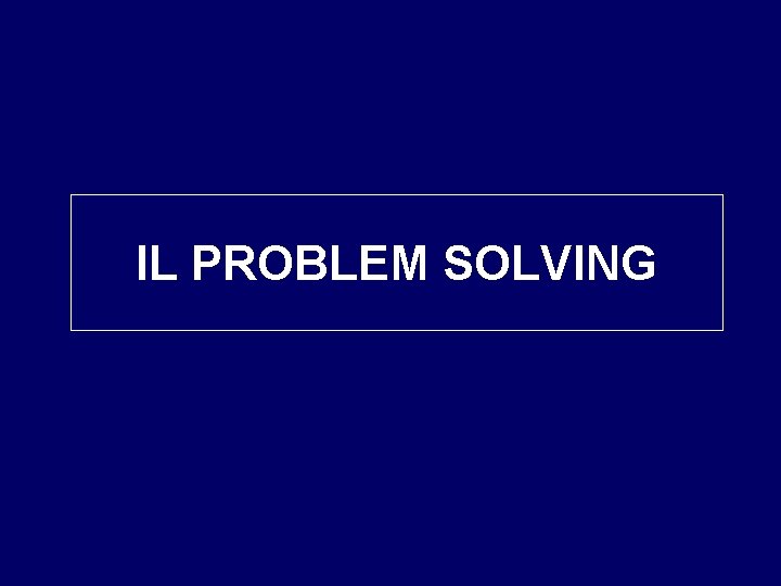 IL PROBLEM SOLVING 