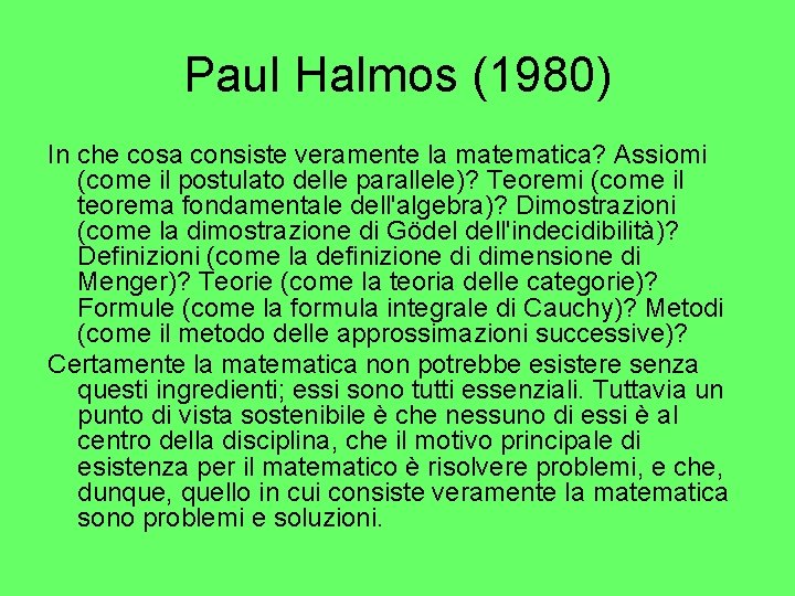 Paul Halmos (1980) In che cosa consiste veramente la matematica? Assiomi (come il postulato