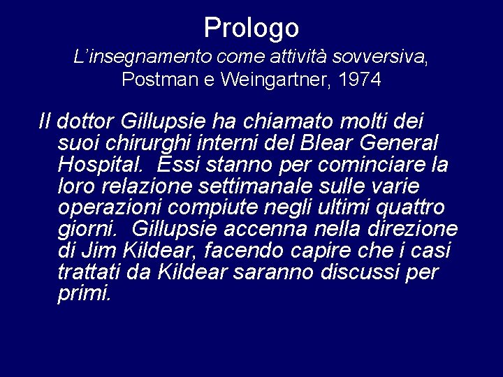 Prologo L’insegnamento come attività sovversiva, Postman e Weingartner, 1974 Il dottor Gillupsie ha chiamato