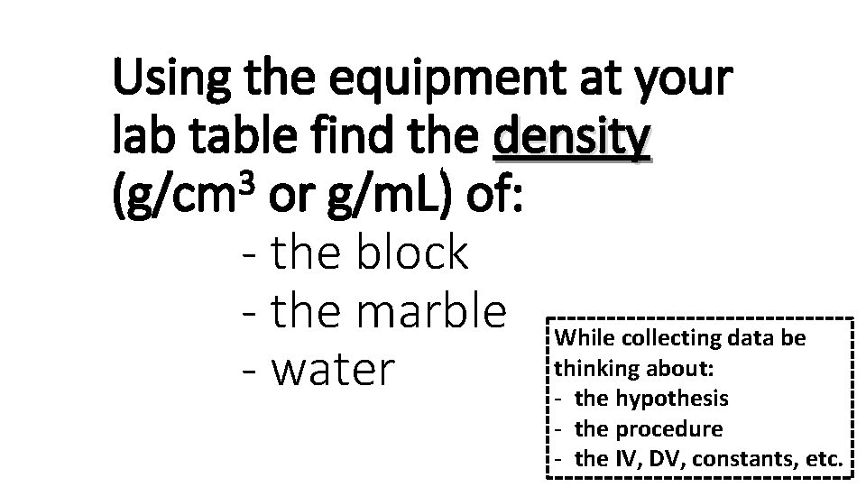 Using the equipment at your lab table find the density 3 (g/cm or g/m.