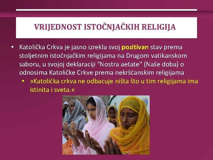 VRIJEDNOST ISTOČNJAČKIH RELIGIJA • Katolička Crkva je jasno izrekla svoj pozitivan stav prema stoljetnim