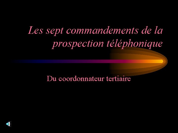 Les sept commandements de la prospection téléphonique Du coordonnateur tertiaire 