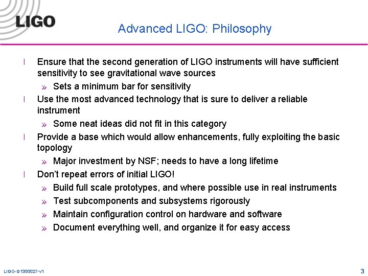 Advanced LIGO: Philosophy l l Ensure that the second generation of LIGO instruments will