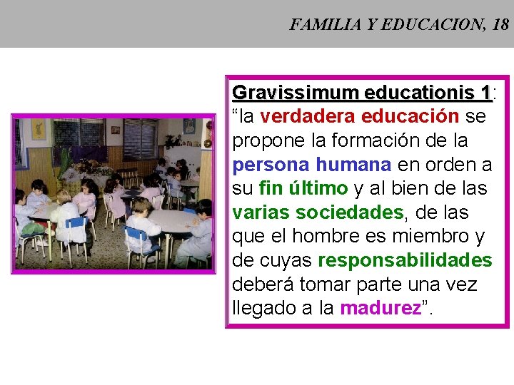 FAMILIA Y EDUCACION, 18 Gravissimum educationis 1: 1 “la verdadera educación se propone la