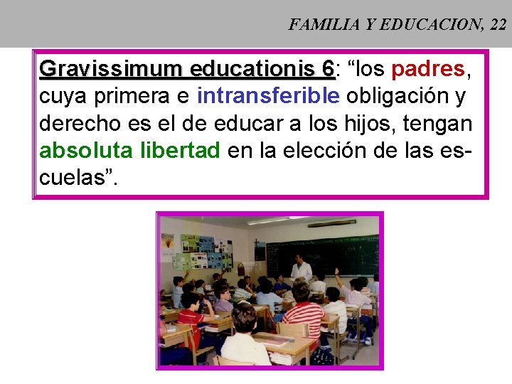 FAMILIA Y EDUCACION, 22 Gravissimum educationis 6: 6 “los padres, cuya primera e intransferible FAMILIA Y EDUCACION, 22 Gravissimum educationis 6: 6 “los padres, cuya primera e intransferible