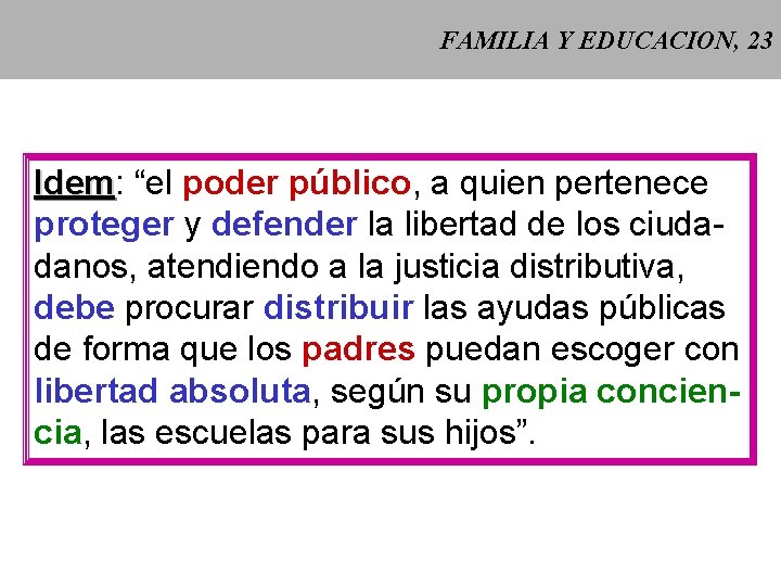 FAMILIA Y EDUCACION, 23 Idem: Idem “el poder público, a quien pertenece proteger y