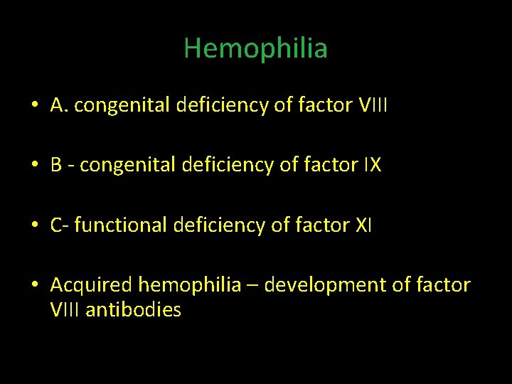 Hemophilia • A. congenital deficiency of factor VIII • B - congenital deficiency of