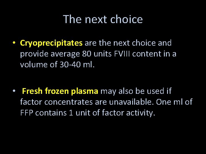 The next choice • Cryoprecipitates are the next choice and provide average 80 units