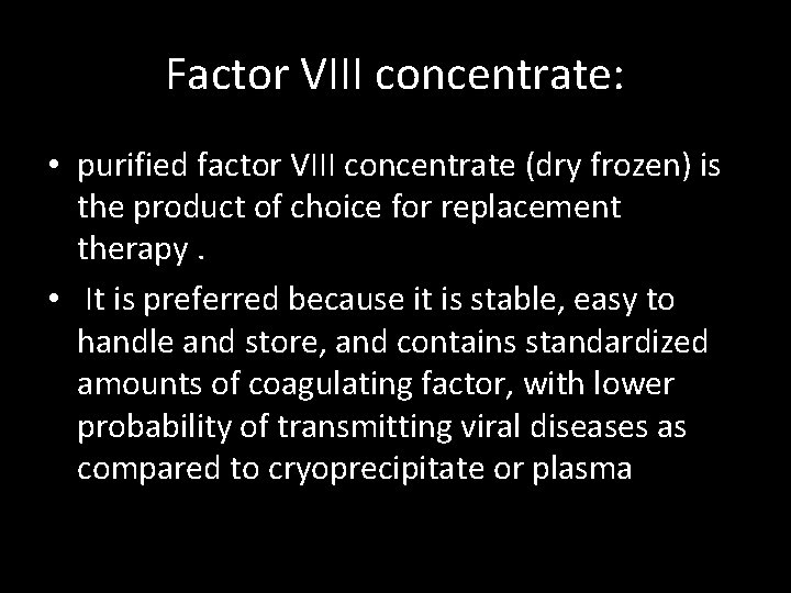 Factor VIII concentrate: • purified factor VIII concentrate (dry frozen) is the product of