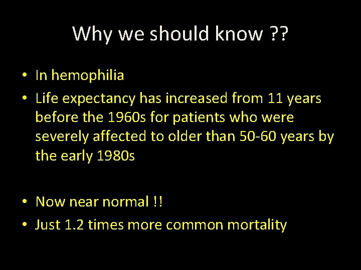 Why we should know ? ? • In hemophilia • Life expectancy has increased