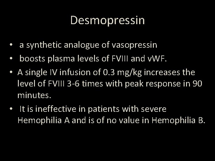 Desmopressin • a synthetic analogue of vasopressin • boosts plasma levels of FVIII and