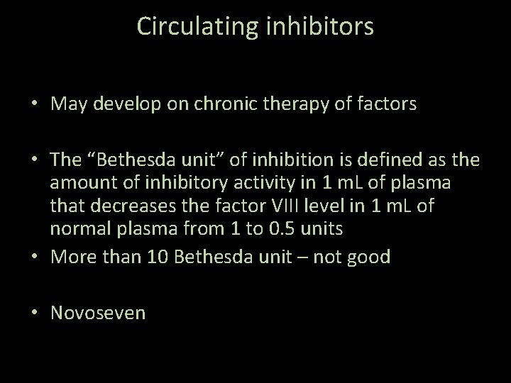 Circulating inhibitors • May develop on chronic therapy of factors • The “Bethesda unit”