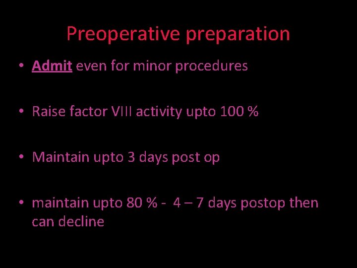 Preoperative preparation • Admit even for minor procedures • Raise factor VIII activity upto