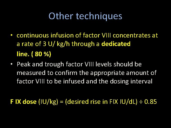 Other techniques • continuous infusion of factor VIII concentrates at a rate of 3