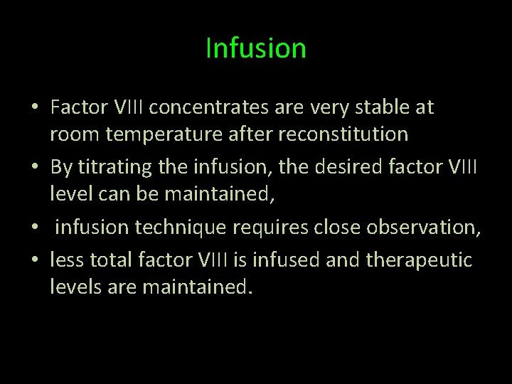 Infusion • Factor VIII concentrates are very stable at room temperature after reconstitution •