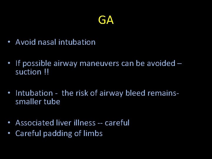 GA • Avoid nasal intubation • If possible airway maneuvers can be avoided –