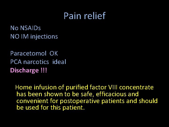 Pain relief No NSAIDs NO IM injections Paracetomol OK PCA narcotics ideal Discharge !!!