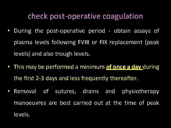 check post-operative coagulation • During the post-operative period - obtain assays of plasma levels