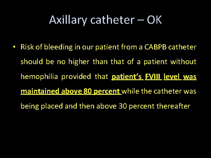 Axillary catheter – OK • Risk of bleeding in our patient from a CABPB