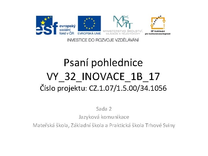 Psaní pohlednice VY_32_INOVACE_1 B_17 Číslo projektu: CZ. 1. 07/1. 5. 00/34. 1056 Sada 2