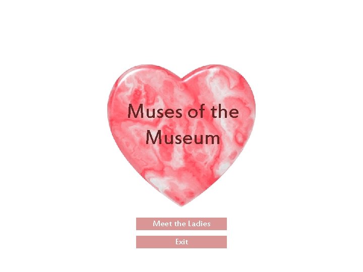 Muses of the Museum Meet the Ladies Exit 