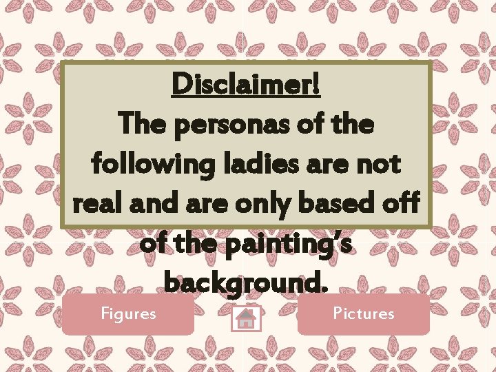 Disclaimer! The personas of the following ladies are not real and are only based