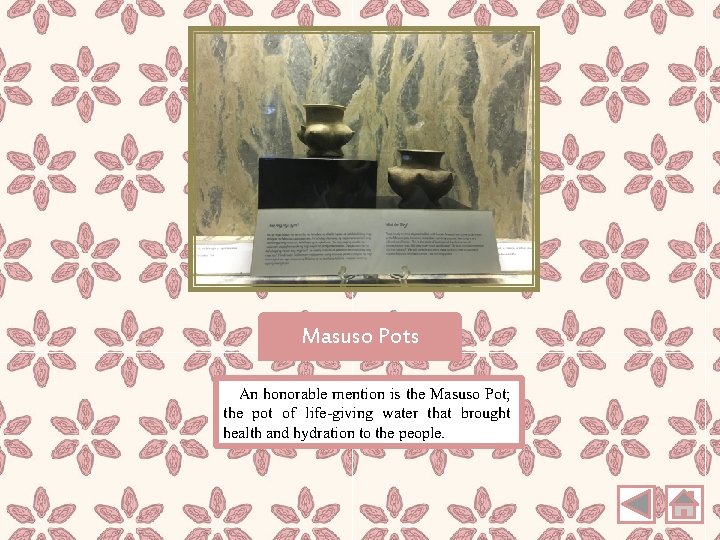 Masuso Pots An honorable mention is the Masuso Pot; the pot of life-giving water