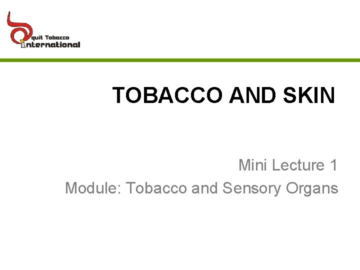 TOBACCO AND SKIN Mini Lecture 1 Module: Tobacco and Sensory Organs 