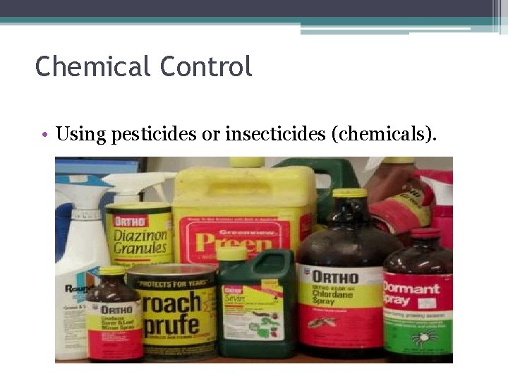 Chemical Control • Using pesticides or insecticides (chemicals). 