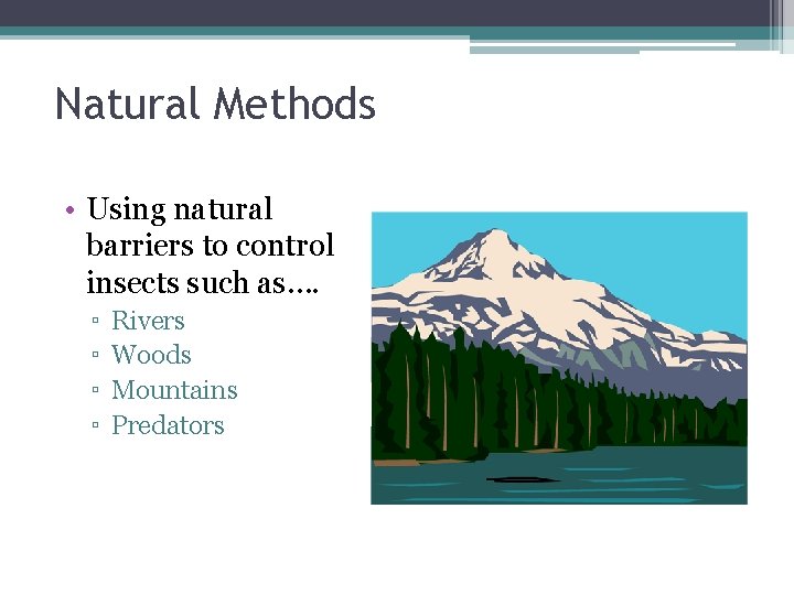 Natural Methods • Using natural barriers to control insects such as…. ▫ ▫ Rivers