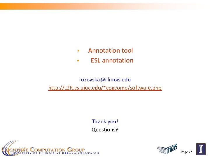 § § Annotation tool ESL annotation rozovska@illinois. edu http: //L 2 R. cs. uiuc.