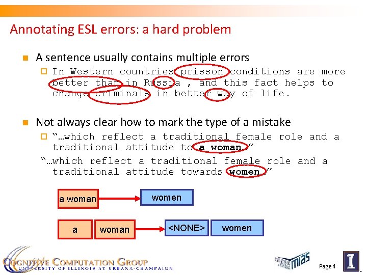 Annotating ESL errors: a hard problem n A sentence usually contains multiple errors ¨