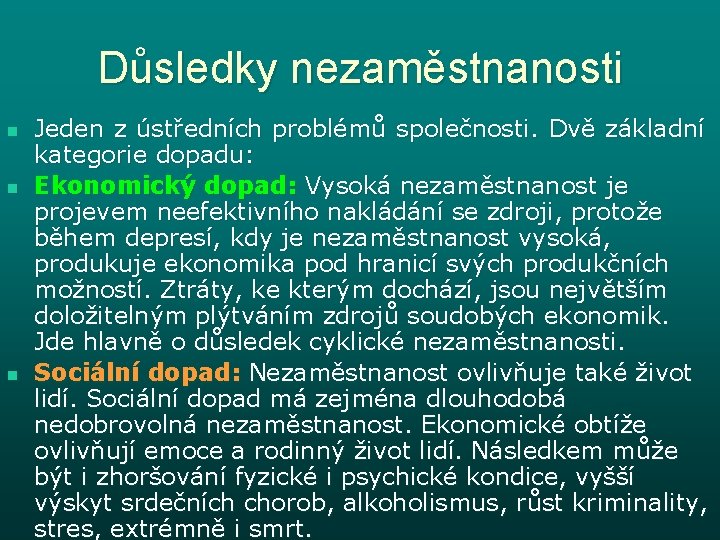 Důsledky nezaměstnanosti n n n Jeden z ústředních problémů společnosti. Dvě základní kategorie dopadu: