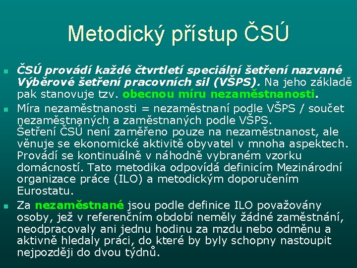 Metodický přístup ČSÚ n n n ČSÚ provádí každé čtvrtletí speciální šetření nazvané Výběrové