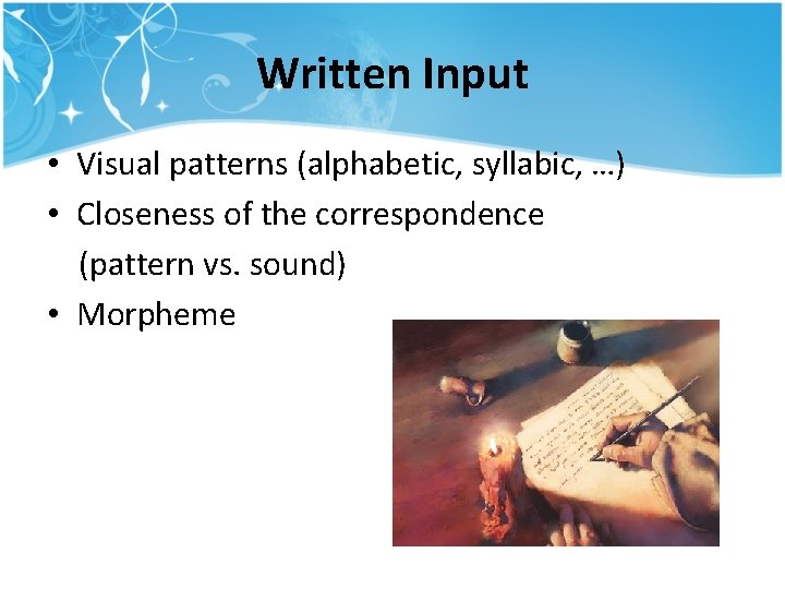 Written Input • Visual patterns (alphabetic, syllabic, …) • Closeness of the correspondence (pattern Written Input • Visual patterns (alphabetic, syllabic, …) • Closeness of the correspondence (pattern