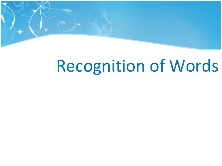Recognition of Words Recognition of Words
