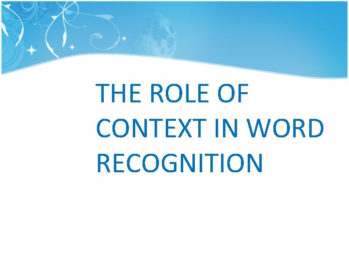THE ROLE OF CONTEXT IN WORD RECOGNITION THE ROLE OF CONTEXT IN WORD RECOGNITION