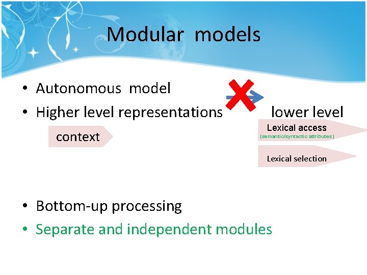 Modular models • Autonomous model • Higher level representations lower level context Lexical access Modular models • Autonomous model • Higher level representations lower level context Lexical access