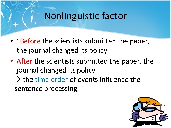 Nonlinguistic factor • “Before the scientists submitted the paper, the journal changed its policy Nonlinguistic factor • “Before the scientists submitted the paper, the journal changed its policy