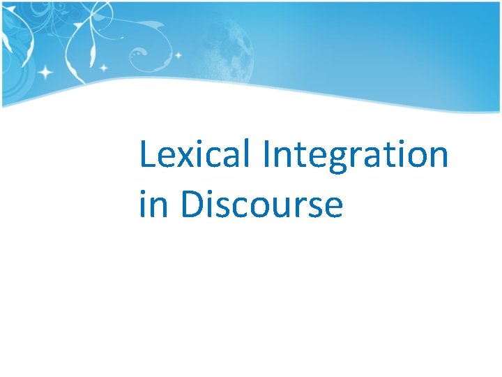 Lexical Integration in Discourse Lexical Integration in Discourse
