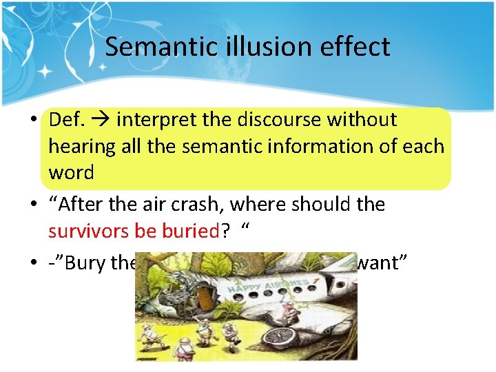 Semantic illusion effect • Def. interpret the discourse without hearing all the semantic information Semantic illusion effect • Def. interpret the discourse without hearing all the semantic information