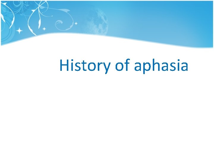 History of aphasia History of aphasia