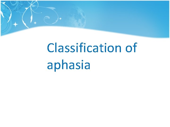 Classification of aphasia Classification of aphasia