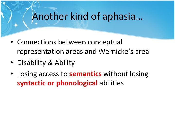 Another kind of aphasia… • Connections between conceptual representation areas and Wernicke’s area • Another kind of aphasia… • Connections between conceptual representation areas and Wernicke’s area •