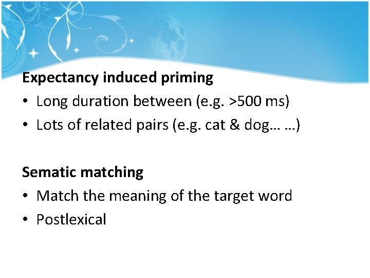 Expectancy induced priming • Long duration between (e. g. >500 ms) • Lots of Expectancy induced priming • Long duration between (e. g. >500 ms) • Lots of