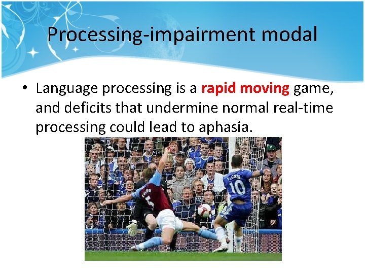 Processing-impairment modal • Language processing is a rapid moving game, and deficits that undermine Processing-impairment modal • Language processing is a rapid moving game, and deficits that undermine