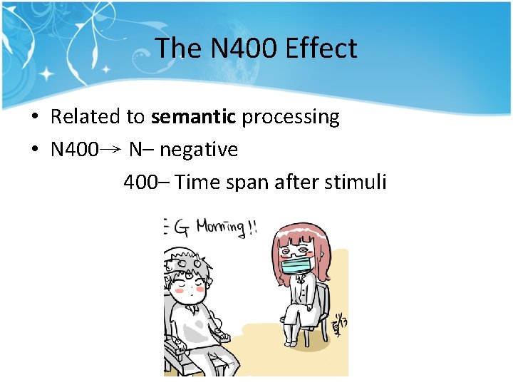 The N 400 Effect • Related to semantic processing • N 400→ N– negative The N 400 Effect • Related to semantic processing • N 400→ N– negative