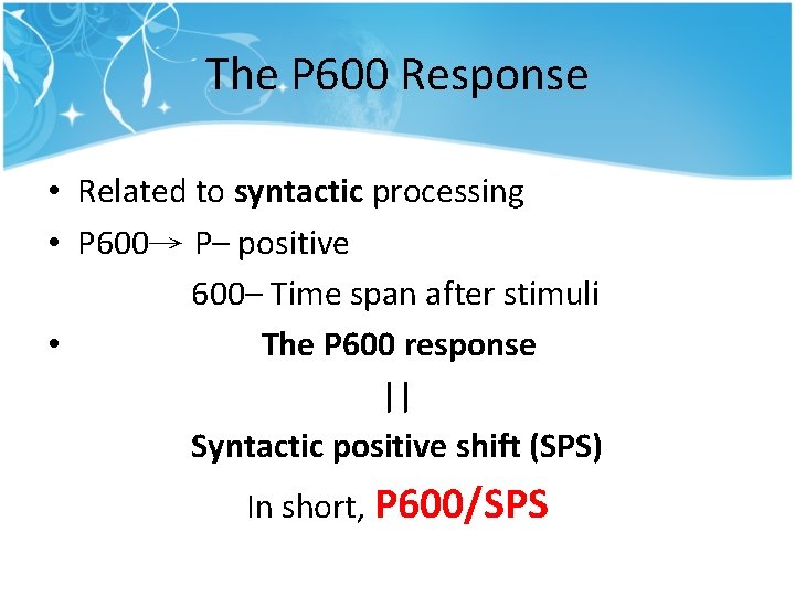 The P 600 Response • Related to syntactic processing • P 600→ P– positive The P 600 Response • Related to syntactic processing • P 600→ P– positive