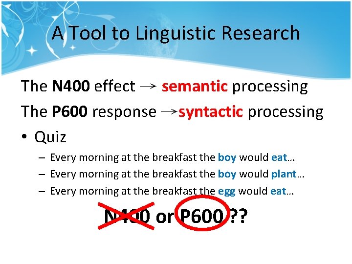 A Tool to Linguistic Research The N 400 effect → semantic processing The P A Tool to Linguistic Research The N 400 effect → semantic processing The P