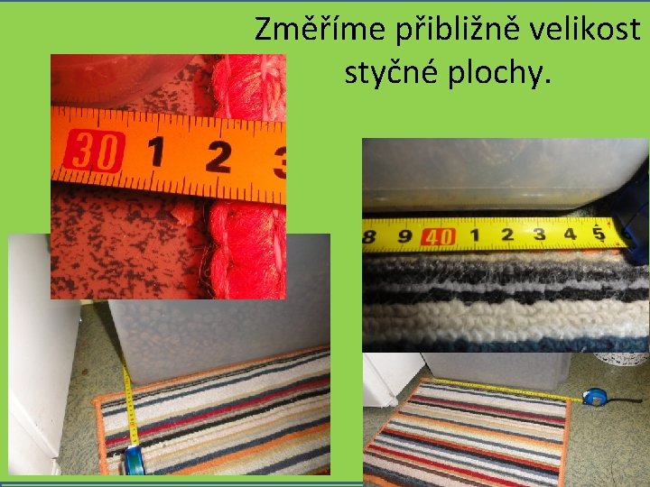 Změříme přibližně velikost styčné plochy. 